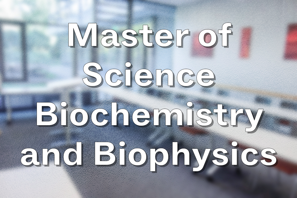 Master of Science Biochemistry and Biophysics
