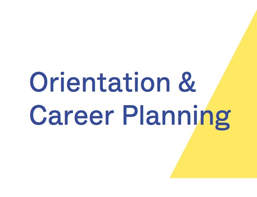 In the front of this image, there is text saying orientation and career planning and in the back, there is a yellow triangle.